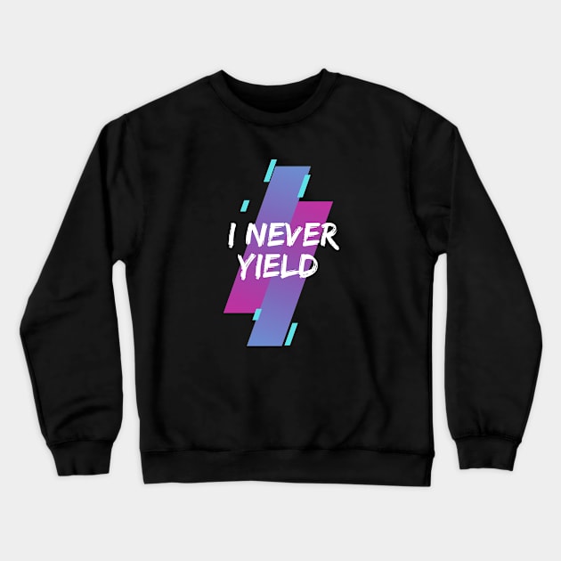 I never Yield Crewneck Sweatshirt by Just In Tee Shirts